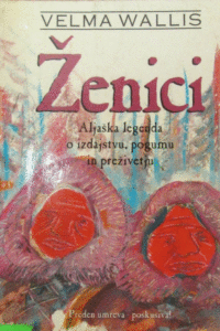 Naslovnica: Ženici: aljaška legenda o izdajstvu, pogumu in preživetju