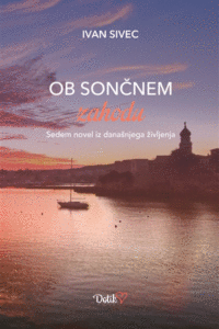 Naslovnica: Ob sončnem zahodu: sedem novel iz današnjega življenja
