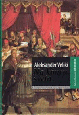 Naslovnica: Aleksander Veliki. Na koncu sveta