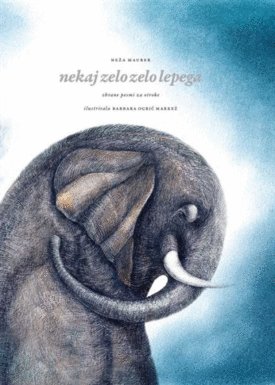 Naslovnica: Nekaj zelo zelo lepega : zbrane pesmi za otroke
