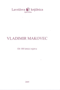 Naslovnica: Vladimir Makovec : ob 100-letnici rojstva