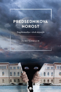 Naslovnica: Predsednikova norost ali Predsednik republike je nor : tragikomedija v dveh dejanjih