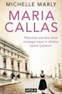 Naslovnica: Maria Callas: največja pevska diva svojega časa in drama njene ljubezni