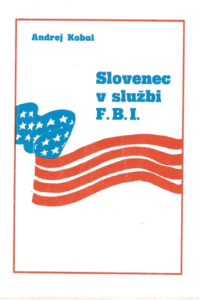 Naslovnica: Slovenec v službi F.B.I. in druge zgodbe ameriških Slovencev