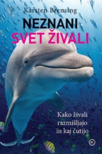 Naslovnica: Neznani svet živali: kako živali razmišljajo in kaj čutijo