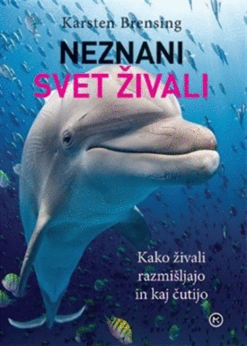 Naslovnica: Neznani svet živali: kako živali razmišljajo in kaj čutijo