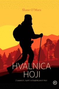 Naslovnica: Hvalnica hoji : o znanosti, lepoti in blagodejnosti hoje