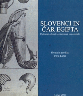 Naslovnica: Slovenci in čar Egipta : diplomati, zbiralci, misijonarji in popotniki