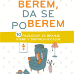 Naslovnica: Berem, da se poberem : 10 razlogov za branje knjig v digitalnih časih