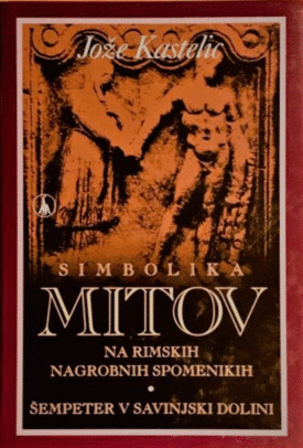 Naslovnica: Simbolika mitov na rimskih nagrobnih spomenikih : Šempeter v Savinjski dolini