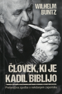 Naslovnica: Človek, ki je kadil Biblijo: pretresljiva zgodba o nekdanjem zaporniku