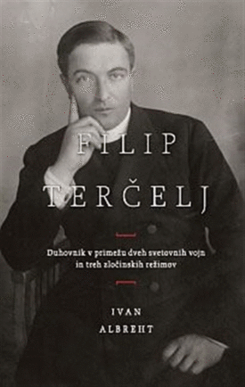 Naslovnica: Filip Terčelj : duhovnik v primežu dveh svetovnih vojn in treh zločinskih režimov