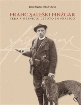 Naslovnica: Franc Saleški Finžgar : vera v resnico, lepoto in pravico