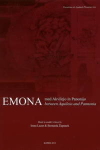 Naslovnica: Emona : med Akvilejo in Panonijo = between Aquileia and Pannonia
