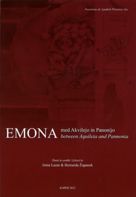 Naslovnica: Emona : med Akvilejo in Panonijo = between Aquileia and Pannonia