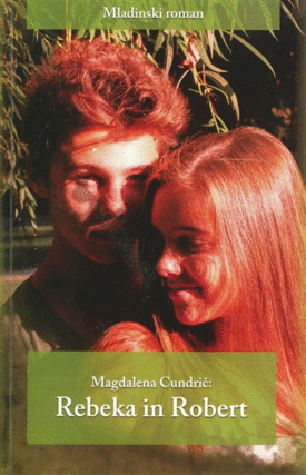 Naslovnica: Rebeka in Robert : mladinski roman