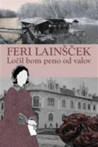 Naslovnica: Ločil bom peno od valov: roman v treh novelah