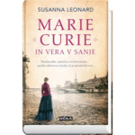 Naslovnica: Marie Curie in vera v sanje : raziskovalka, upornica, revolucionarka – zgodba edinstvene ženske, ki je spremenila svet