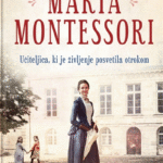 Naslovnica: Maria Montessori : učiteljica, ki je življenje posvetila otrokom