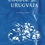 Naslovnica: Zgodbe iz Urugvaja : [antologija sodobne urugvajske kratke proze]