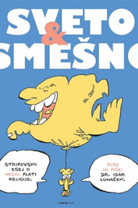 Naslovnica: Sveto & smešno : stripovski esej o hecni plati religije