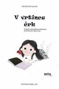Naslovnica: V vrtincu črk: o deklici s skotopičnim sindromom ali sindrom Helen Irlen