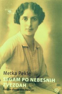 Naslovnica: Segam po nebesnih zvezdah : zgodba slikarke Elde Piščanec (1897-1967)