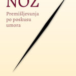 Naslovnica: Nož : premišljevanja po poskusu umora