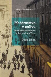 Naslovnica: Meščanstvo v zalivu : društveno življenje v habsburškem Trstu