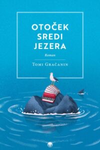 Naslovnica: Otoček sredi jezera : Adriatik Oberkrainer ali Neverjetne prigode Ansambla bratov Hrib