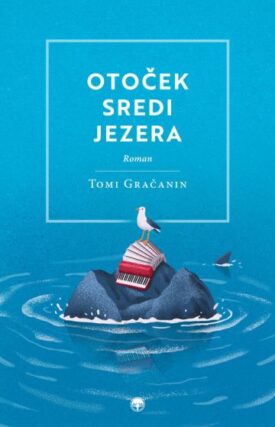Naslovnica: Otoček sredi jezera : Adriatik Oberkrainer ali Neverjetne prigode Ansambla bratov Hrib