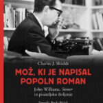 Naslovnica: Mož, ki je napisal popoln roman : John Williams, Stoner in pisateljsko življenje