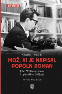 Naslovnica: Mož, ki je napisal popoln roman : John Williams, Stoner in pisateljsko življenje