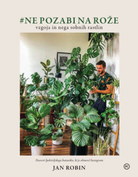 Naslovnica: #Ne pozabi na rože: vzgoja in nega sobnih rastlin