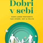 Naslovnica: Dobri v sebi : kako lahko postanete taki starši, kot si želite