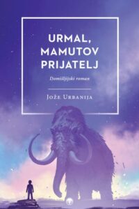 Naslovnica: Urmal, mamutov prijatelj : domišljijski roman