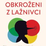 Naslovnica: Obkroženi z lažnivci: kako preprečiti, da bi vam izkrivljene resnice, prevare in ukane uničile življenje