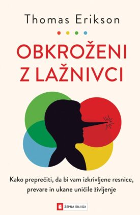 Naslovnica: Obkroženi z lažnivci: kako preprečiti, da bi vam izkrivljene resnice, prevare in ukane uničile življenje