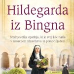 Naslovnica: Hildegarda iz Bingna : srednjeveška opatinja, ki je svoj klic našla v naravnem zdravilstvu in pomoči ljudem