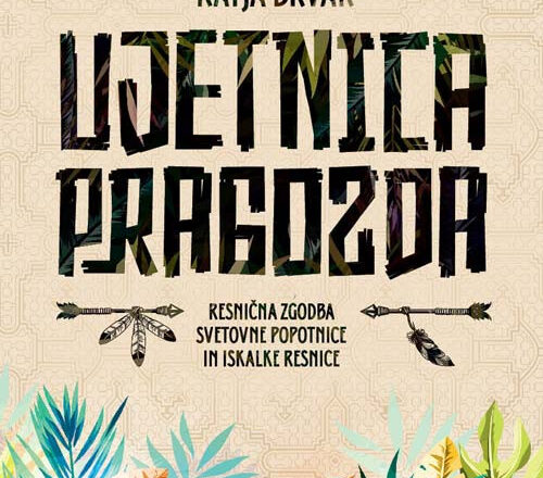 Ujetnica pragozda : resnična zgodba svetovne popotnice in iskalke resnice