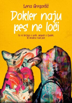 Naslovnica: Dokler naju pes ne loči: to ni knjiga o psih, ampak o ljudeh, ki imajo radi pse