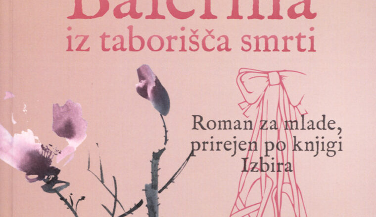 Balerina iz taborišča smrti : roman za mlade, prirejen po knjigi Izbira