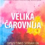 Naslovnica: Velika čarovnija : opustimo strah in živimo ustvarjalno