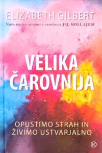 Naslovnica: Velika čarovnija : opustimo strah in živimo ustvarjalno
