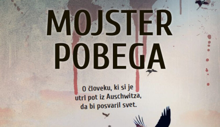 Mojster pobega: o človeku, ki si je utrl pot iz Auschwitza, da bi posvaril svet