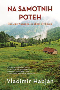 Naslovnica: Na samotnih poteh: peš čez Karnijce in skozi življenje