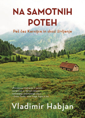 Naslovnica: Na samotnih poteh: peš čez Karnijce in skozi življenje