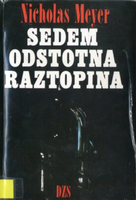 Naslovnica: Sedemodstotna raztopina : natis spominov dr. Johna Watsona, kakor jih je uredil Nicholas Meyer
