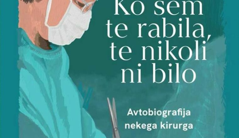 Ko sem te rabila, te nikoli ni bilo: avtobiografija nekega kirurga