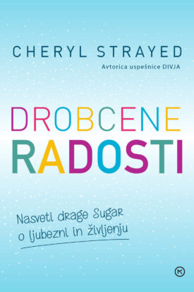 Naslovnica: Drobcene radosti : nasveti drage Sugar o ljubezni in življenju